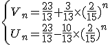 \left{V_n=\frac{23}{13}+\frac{3}{13}\times(\frac{2}{15})^n \\ U_n=\frac{23}{13}-\frac{10}{13}\times(\frac{2}{15})^n